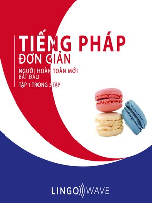 cover image of Tiếng Pháp đơn giản--Người hoàn toàn mới bắt đầu --Tập 1 trong 3 tập